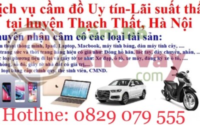 Dịch vụ cầm đồ xe ô tô huyện Thạch Thất uy tín, lãi suất thấp 1K